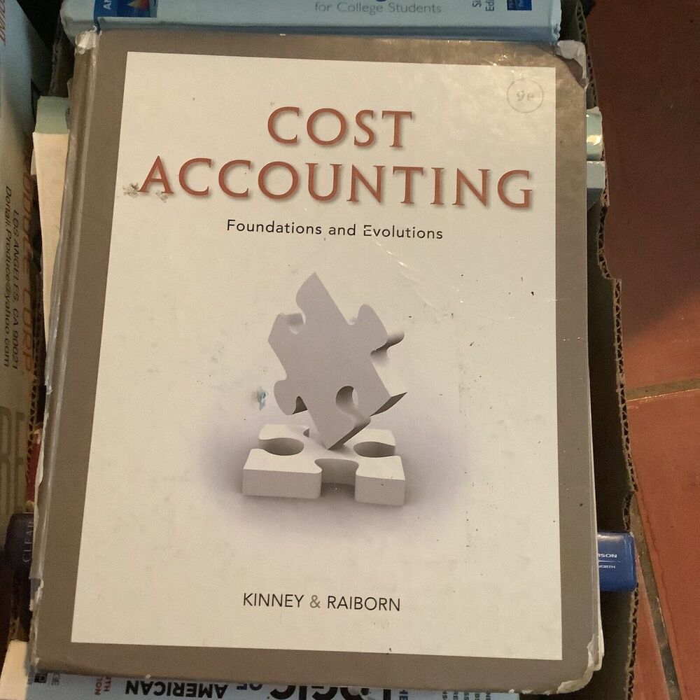Cost Accounting : Foundations and Evolutions by Cecily A. Raiborn and Michael R.